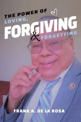 Frank A De La Rosa - Power of Loving, Forgiving, & Forgetting, Häftad. Tillgänglighet: Lägg i varukorg
