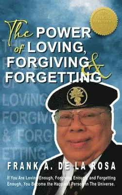 Frank A De La Rosa - Power of Loving, Forgiving, & Forgetting, Inbunden. Tillgänglighet: Lägg i varukorg