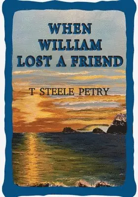 T Steele Petry - When William Lost A Friend, Häftad. Tillgänglighet: Lägg i varukorg