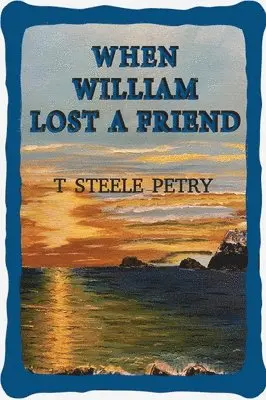 T Steele Petry - When William Lost A Friend, Inbunden. Tillgänglighet: Lägg i varukorg