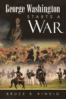 Bruce R Kindig - George Washington Starts a War, Häftad. Tillgänglighet: Lägg i varukorg