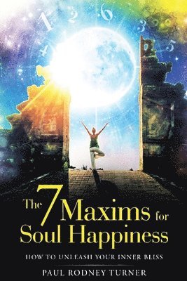 Paul Rodney Turner - 7 Maxims for Soul Happiness, Häftad. Tillgänglighet: Lägg i varukorg