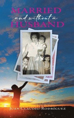 Juan Claudio-Rodriguez - Married and Without a Husband, Inbunden