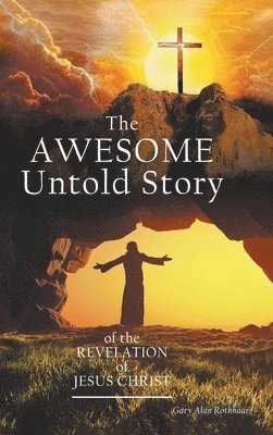 Gary Alan Rothhaar - AWESOME Untold Story, Inbunden
