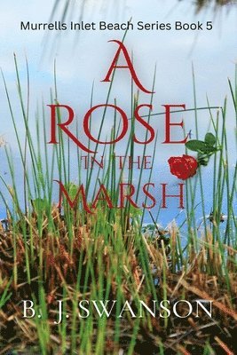 B J Swanson - Rose In The Marsh, Häftad