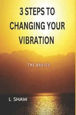 L Shaw - 3 Steps to Changing Your Vibration, Häftad. Tillgänglighet: Lägg i varukorg