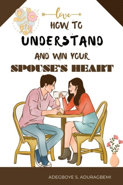 Adegboye Aduragbemi - How to understand and win Your Spouse's Heart, E-bok