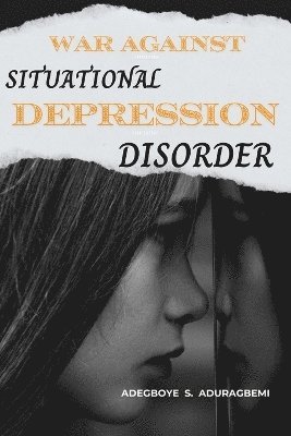Adegboye S Aduragbemi - War Against Situational Depression Disorder, Häftad