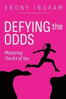 Ebony Ingram - Defying the Odds, Mastering the Art of You, Häftad. Tillgänglighet: Lägg i varukorg