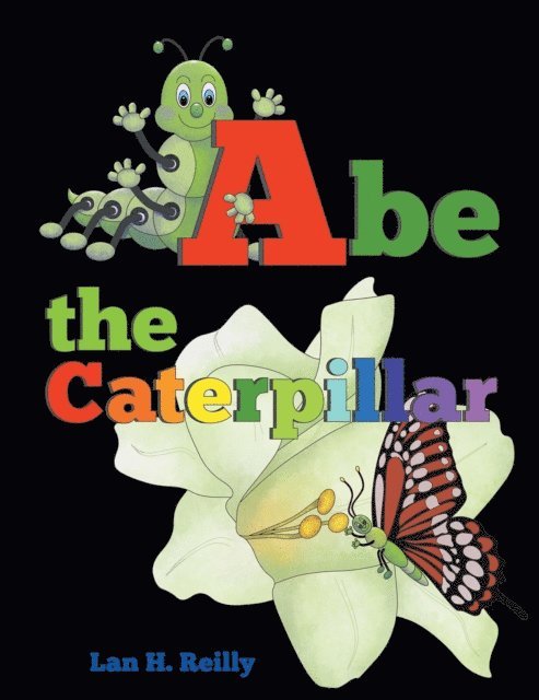 Lan H. Reilly - Abe the Caterpillar, E-bok
