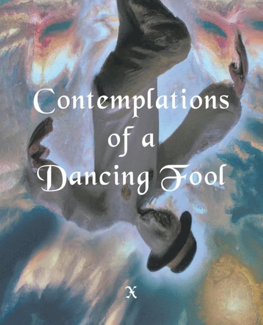 X - Contemplations of a Dancing fool, E-bok