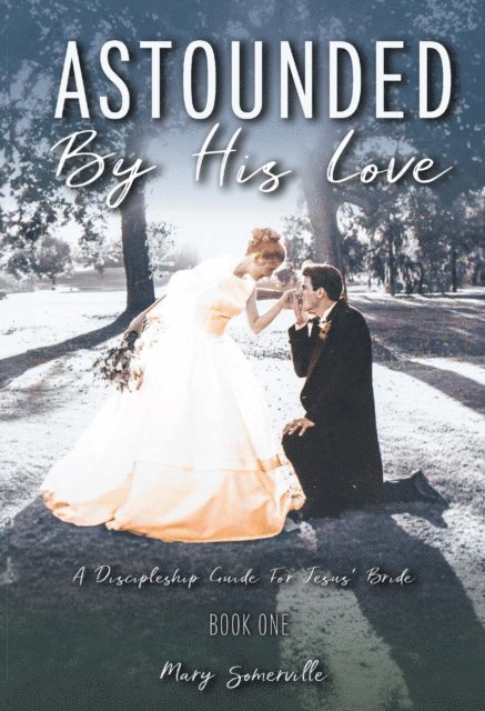 Mary Somerville - Astounded by His Love a Discipleship Guide for Jesus' Bride, E-bok