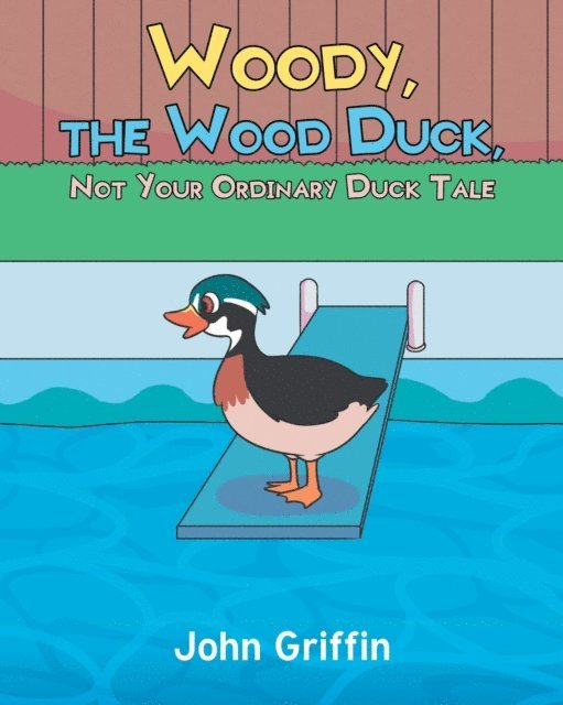 John Griffin - Woody, the Wood Duck, Not Your Ordinary Duck Tale, E-bok