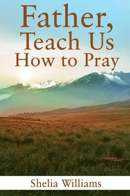Shelia Williams - Father, Teach Us How to Pray, Häftad. Tillgänglighet: Lägg i varukorg