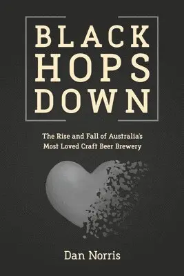 Dan Norris - Black Hops Down: The Rise and Fall of Australia's Most Loved Craft Beer Brewery. Tillgänglighet: Lägg i varukorg