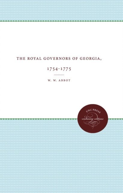 W. W. Abbot - Royal Governors of Georgia, 1754-1775, E-bok