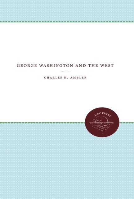 Charles H. Ambler - George Washington and the West, E-bok