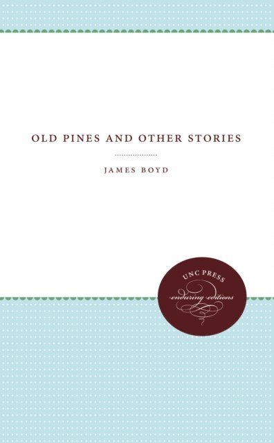 James Boyd - Old Pines and Other Stories, E-bok