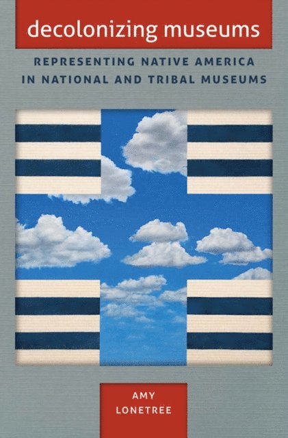 Amy Lonetree - Decolonizing Museums, E-bok