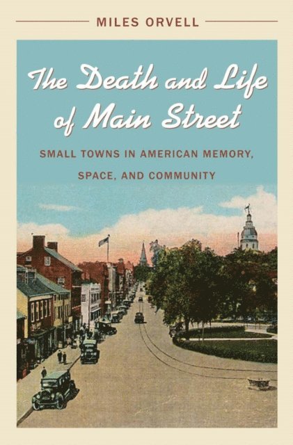 Miles Orvell - Death and Life of Main Street, E-bok