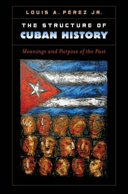 Louis A. Perez Jr. - Structure of Cuban History, E-bok