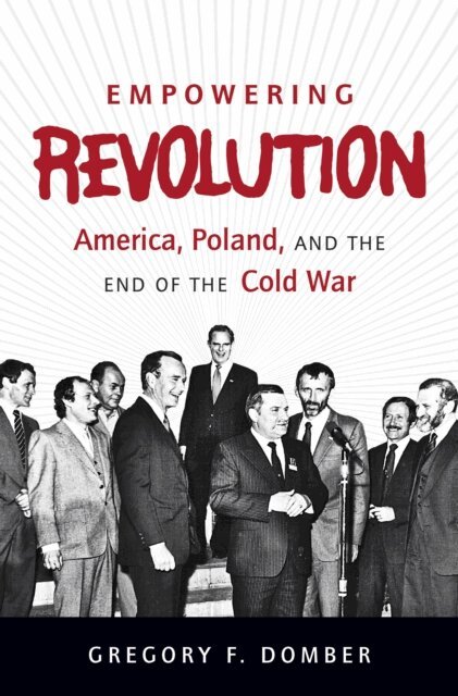 Gregory F. Domber - Empowering Revolution, E-bok