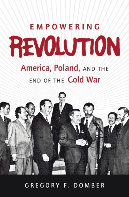 Gregory F. Domber - Empowering Revolution, E-bok