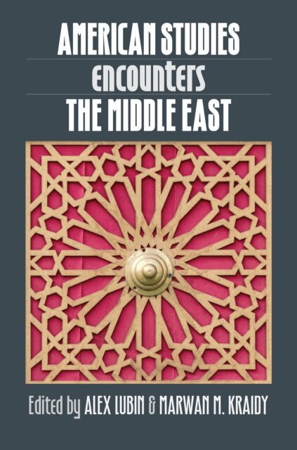 Marwan M. Kraidy, Alex Lubin - American Studies Encounters the Middle East, E-bok