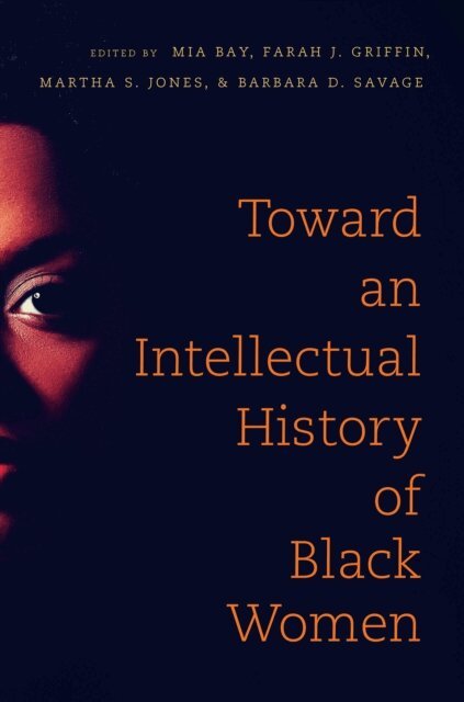 Barbara D. Savage, Martha S. Jones, Farah J. Griffin, Mia E. Bay - Toward an Intellectual History of Black Women, E-bok