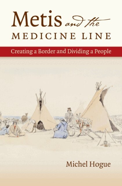 Michel Hogue - Metis and the Medicine Line, E-bok