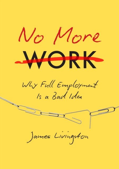 James Livingston - No More Work, E-bok