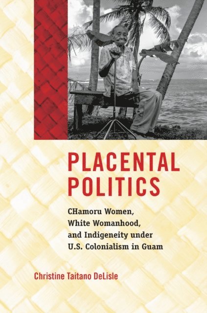 Christine Taitano DeLisle - Placental Politics, E-bok