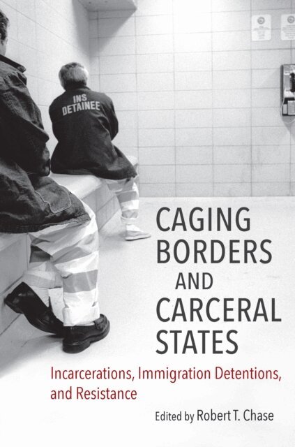 Robert T. Chase - Caging Borders and Carceral States, E-bok