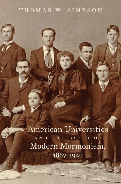 Thomas W. Simpson - American Universities and the Birth of Modern Mormonism, 1867-1940, E-bok