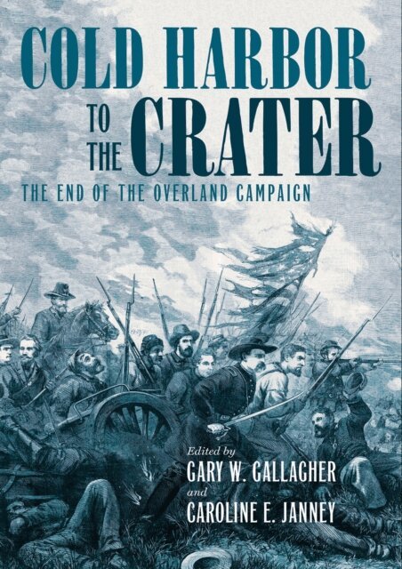 Caroline E. Janney, Gary W. Gallagher - Cold Harbor to the Crater, E-bok