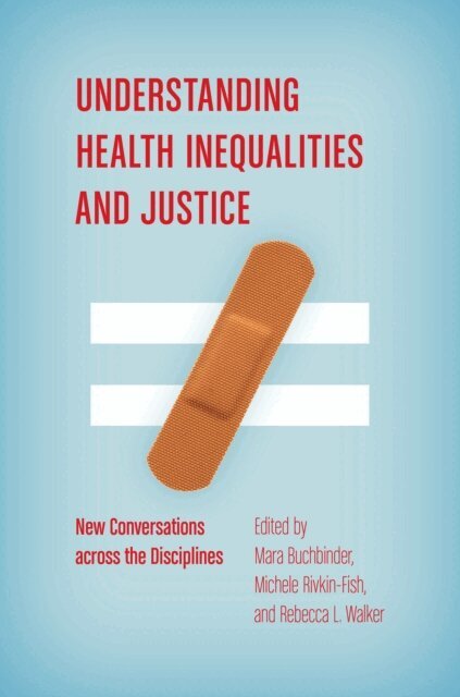 Rebecca L. Walker, Michele Rivkin-Fish, Mara Buchbinder - Understanding Health Inequalities and Justice, E-bok