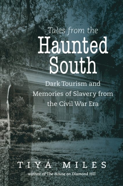 Tiya Miles - Tales from the Haunted South, E-bok