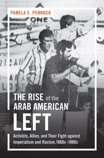 Pamela E. Pennock - Rise of the Arab American Left, E-bok