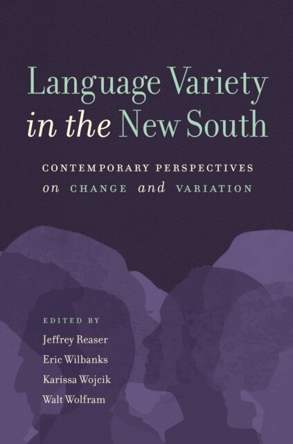 Walt Wolfram, Karissa Wojcik, Eric Wilbanks, Jeffrey Reaser - Language Variety in the New South, E-bok
