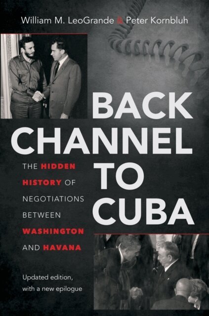 Peter Kornbluh, William M. LeoGrande - Back Channel to Cuba, E-bok