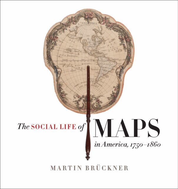 Martin Bruckner - Social Life of Maps in America, 1750-1860, E-bok