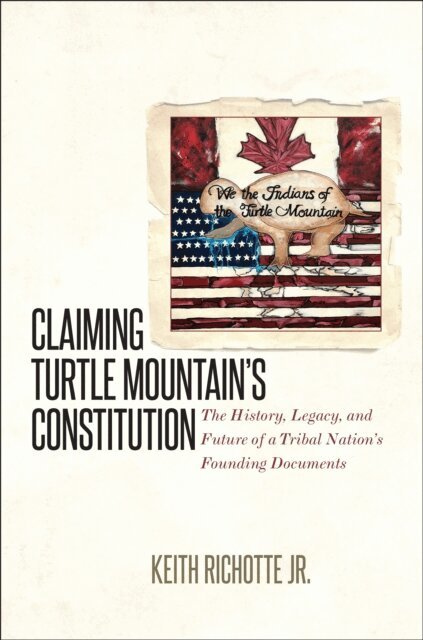 Keith Richotte Jr. - Claiming Turtle Mountain's Constitution, E-bok