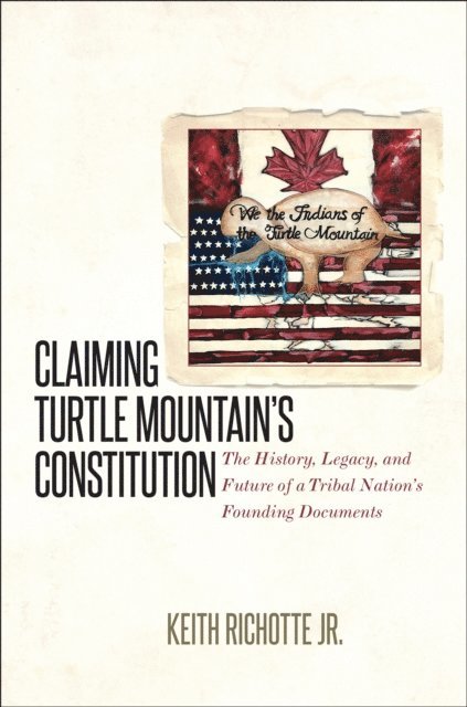 Keith Richotte Jr. - Claiming Turtle Mountain's Constitution, E-bok