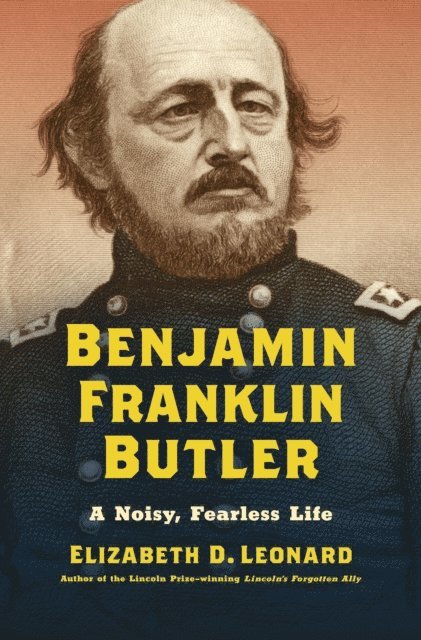 Elizabeth D. Leonard - Benjamin Franklin Butler, E-bok