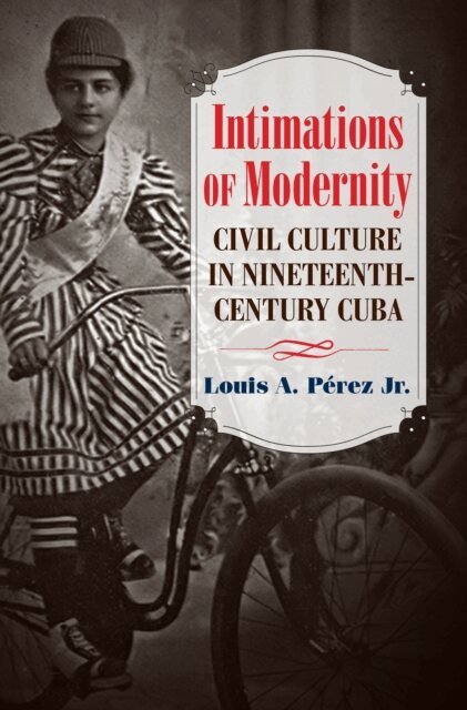 Louis A. Perez Jr. - Intimations of Modernity, E-bok