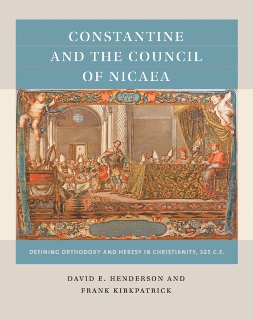 Frank Kirkpatrick, David E. Henderson - Constantine and the Council of Nicaea, E-bok