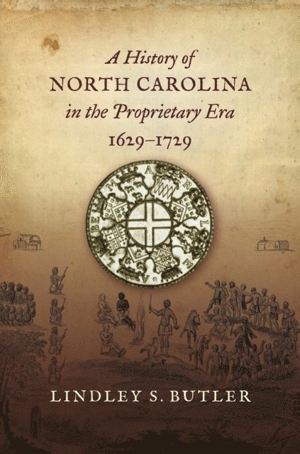 Lindley S. Butler - History of North Carolina in the Proprietary Era, 1629-1729, E-bok