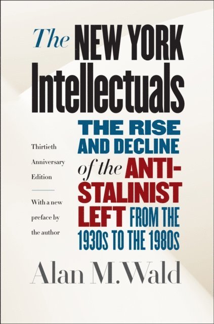 Alan M. Wald - New York Intellectuals, Thirtieth Anniversary Edition, E-bok