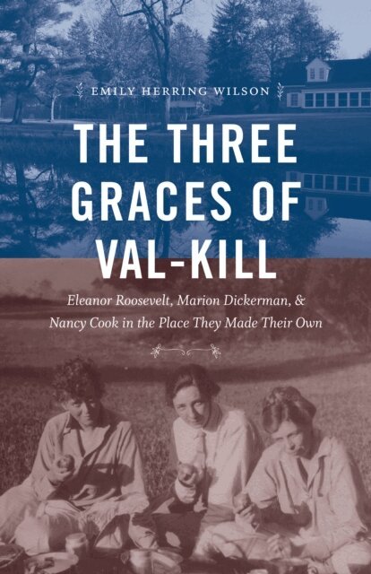Emily Herring Wilson - Three Graces of Val-Kill, E-bok