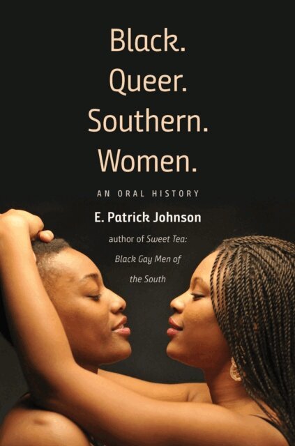 E. Patrick Johnson - Black. Queer. Southern. Women., E-bok
